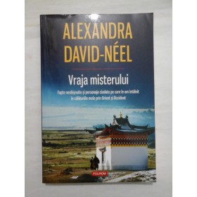 Vraja misterului (Fapte neobisnuite si personaje ciudate pe care le-am intalnit in calatoriile mele prin Orient si Occident)  -ALEXANDRA  DAVID-NEEL